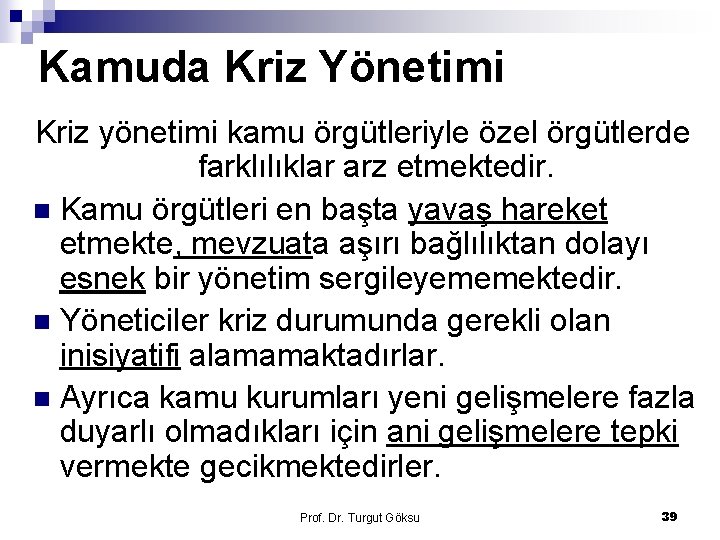 Kamuda Kriz Yönetimi Kriz yönetimi kamu örgütleriyle özel örgütlerde farklılıklar arz etmektedir. n Kamu