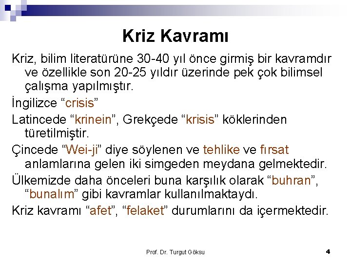 Kriz Kavramı Kriz, bilim literatürüne 30 -40 yıl önce girmiş bir kavramdır ve özellikle