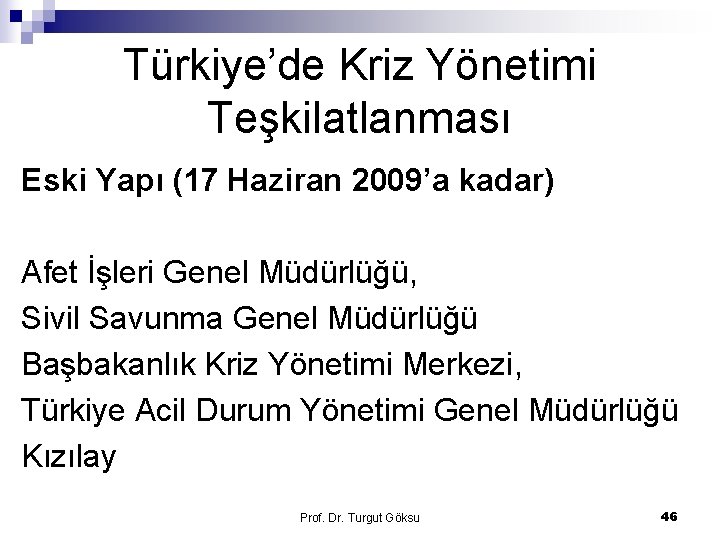 Türkiye’de Kriz Yönetimi Teşkilatlanması Eski Yapı (17 Haziran 2009’a kadar) Afet İşleri Genel Müdürlüğü,
