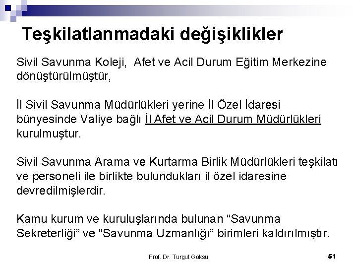 Teşkilatlanmadaki değişiklikler Sivil Savunma Koleji, Afet ve Acil Durum Eğitim Merkezine dönüştürülmüştür, İl Sivil