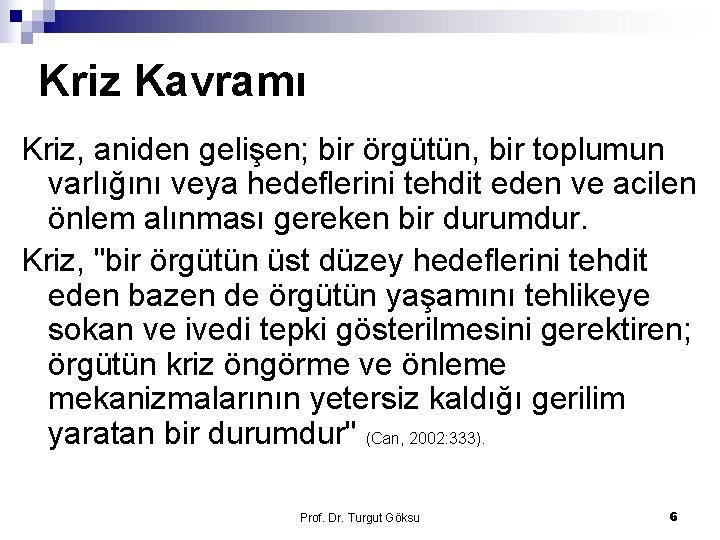 Kriz Kavramı Kriz, aniden gelişen; bir örgütün, bir toplumun varlığını veya hedeflerini tehdit eden