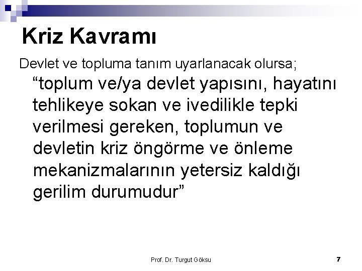 Kriz Kavramı Devlet ve topluma tanım uyarlanacak olursa; “toplum ve/ya devlet yapısını, hayatını tehlikeye