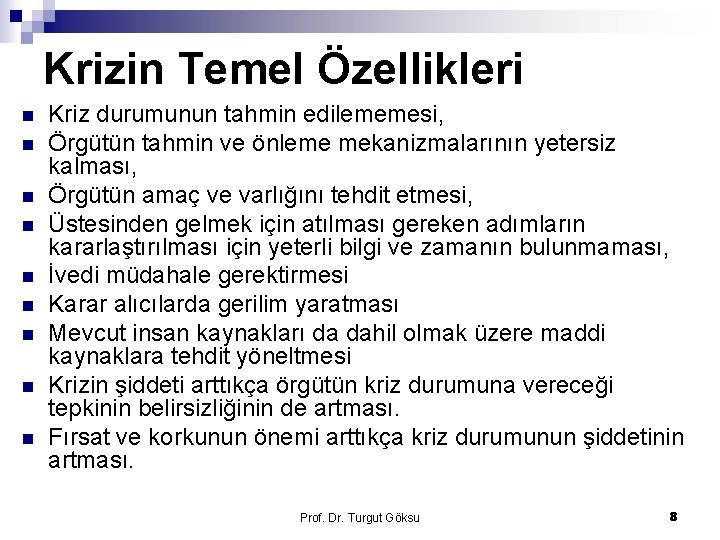 Krizin Temel Özellikleri n n n n n Kriz durumunun tahmin edilememesi, Örgütün tahmin