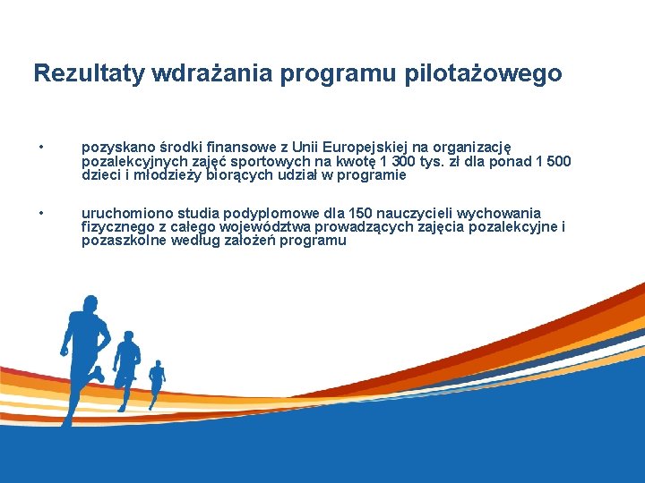 Rezultaty wdrażania programu pilotażowego • pozyskano środki finansowe z Unii Europejskiej na organizację pozalekcyjnych