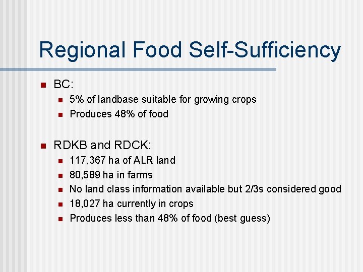 Regional Food Self-Sufficiency n BC: n n n 5% of landbase suitable for growing