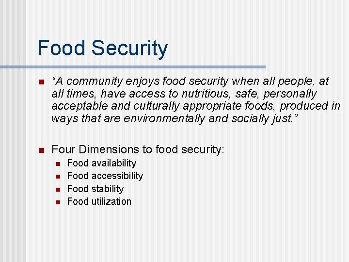 Food Security n “A community enjoys food security when all people, at all times,
