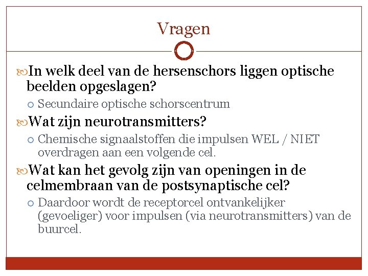 Vragen In welk deel van de hersenschors liggen optische beelden opgeslagen? Secundaire optische schorscentrum