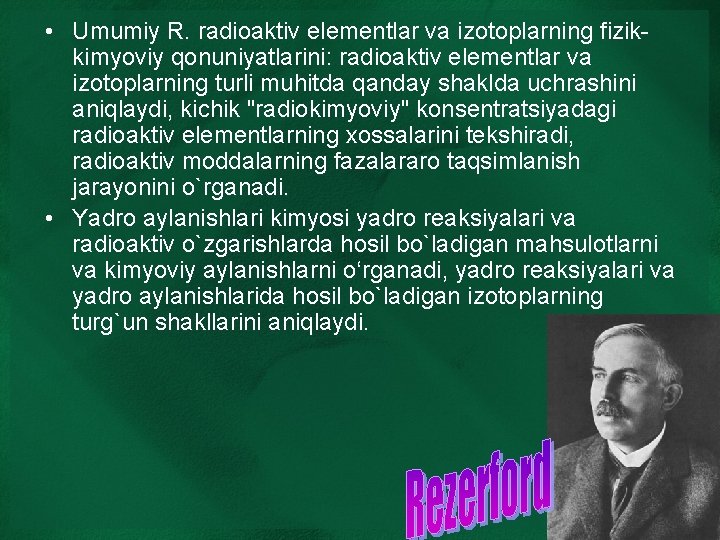  • Umumiy R. radioaktiv elementlar va izotoplarning fizikkimyoviy qonuniyatlarini: radioaktiv elementlar va izotoplarning