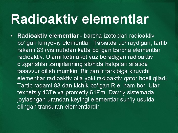 Radioaktiv elementlar • Radioaktiv elementlar - barcha izotoplari radioaktiv boʻlgan kimyoviy elementlar. Tabiatda uchraydigan,