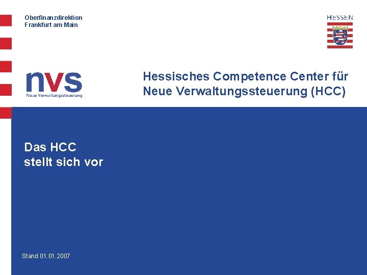 Oberfinanzdirektion Frankfurt am Main Hessisches Competence Center für Neue Verwaltungssteuerung (HCC) Das HCC stellt