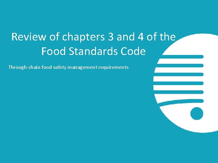 Review of chapters 3 and 4 of the Food Standards Code Through-chain food safety