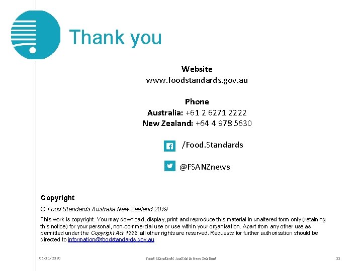 Thank you Website www. foodstandards. gov. au Phone Australia: +61 2 6271 2222 New