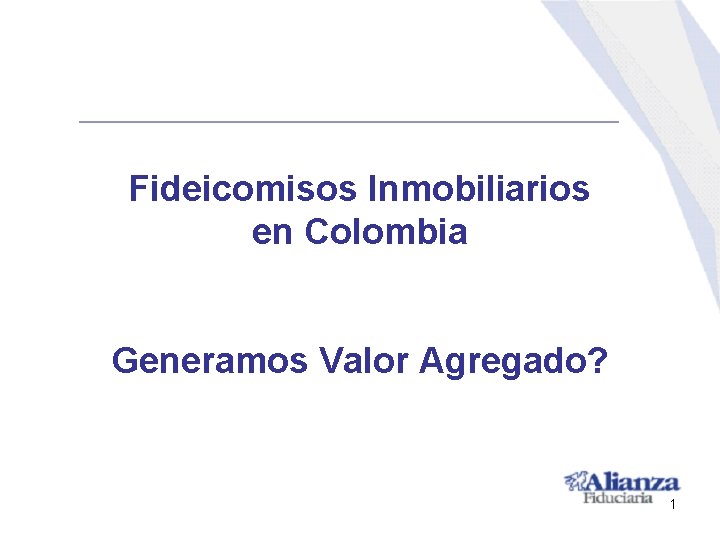 Fideicomisos Inmobiliarios en Colombia Generamos Valor Agregado? 1 