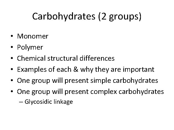 Carbohydrates (2 groups) • • • Monomer Polymer Chemical structural differences Examples of each