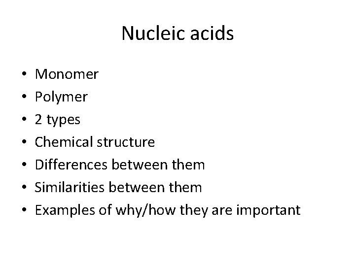 Nucleic acids • • Monomer Polymer 2 types Chemical structure Differences between them Similarities