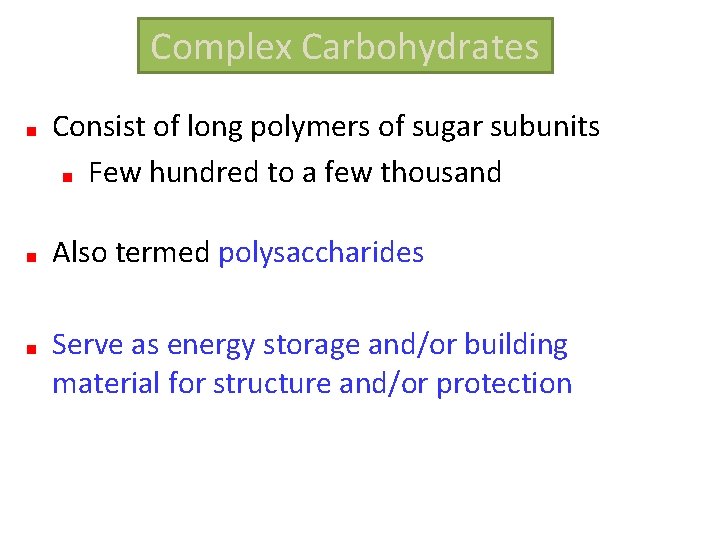 Complex Carbohydrates Consist of long polymers of sugar subunits Few hundred to a few