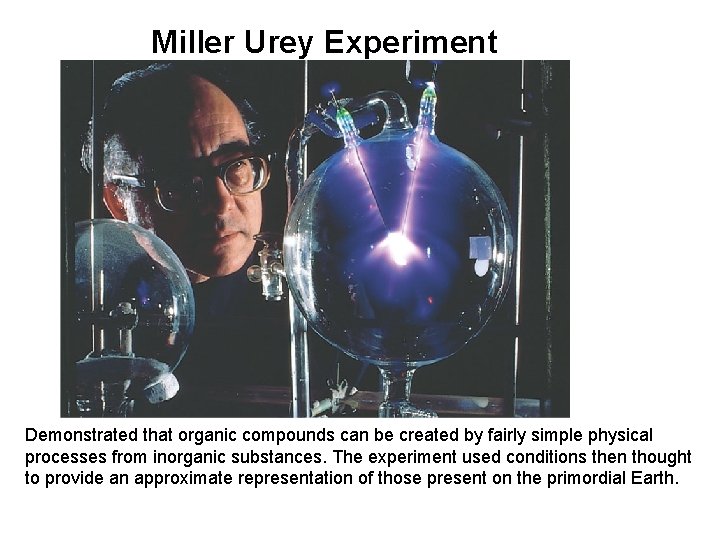 Miller Urey Experiment Demonstrated that organic compounds can be created by fairly simple physical