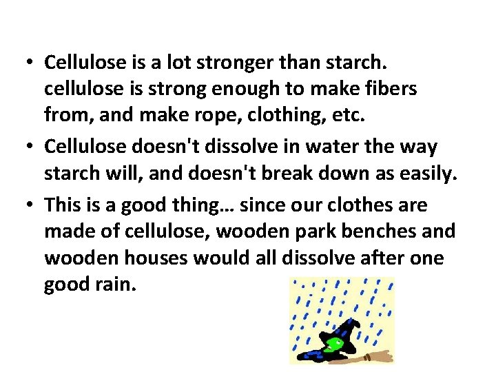  • Cellulose is a lot stronger than starch. cellulose is strong enough to