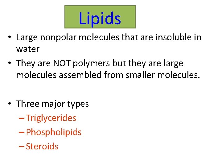 Lipids • Large nonpolar molecules that are insoluble in water • They are NOT