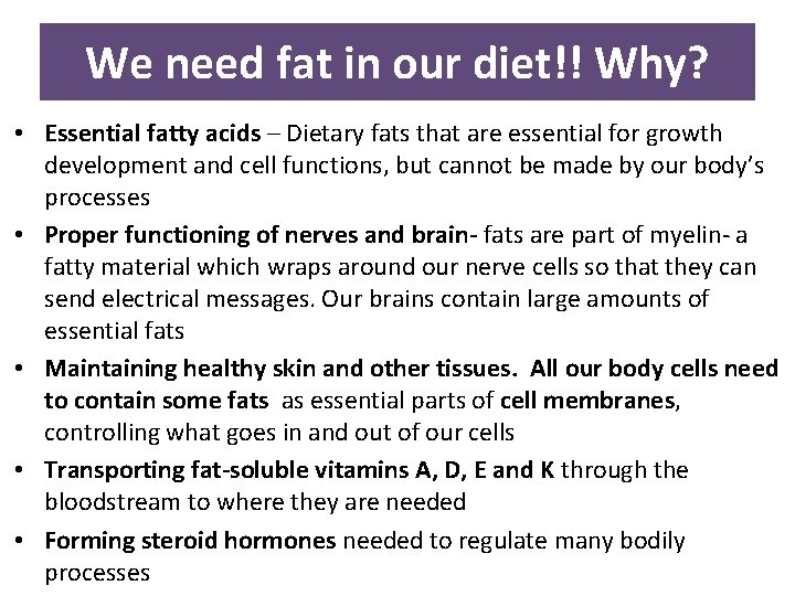 We need fat in our diet!! Why? • Essential fatty acids – Dietary fats