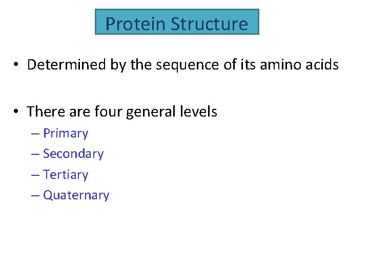 Protein Structure • Determined by the sequence of its amino acids • There are