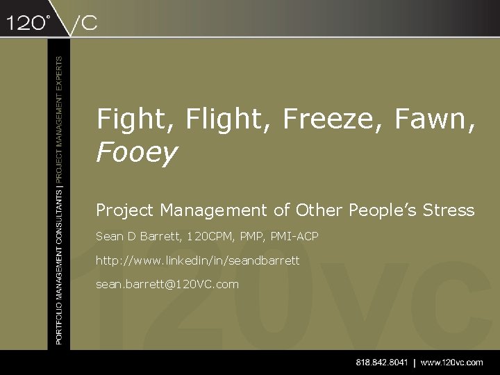 Fight, Flight, Freeze, Fawn, Fooey Project Management of Other People’s Stress Sean D Barrett,