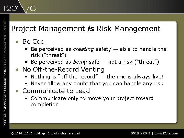 Project Management is Risk Management • Be Cool § Be perceived as creating safety