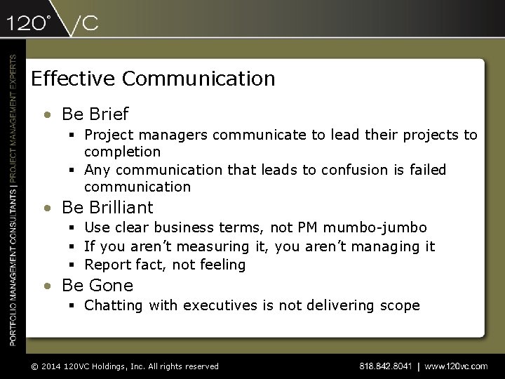 Effective Communication • Be Brief § Project managers communicate to lead their projects to