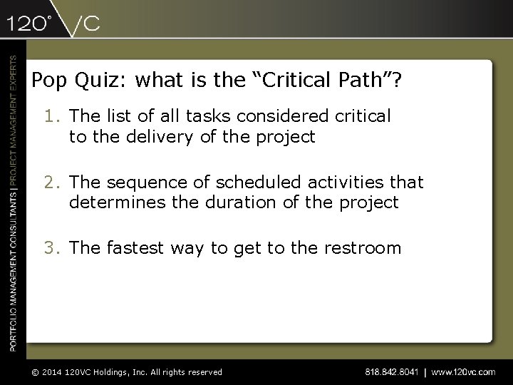 Pop Quiz: what is the “Critical Path”? 1. The list of all tasks considered