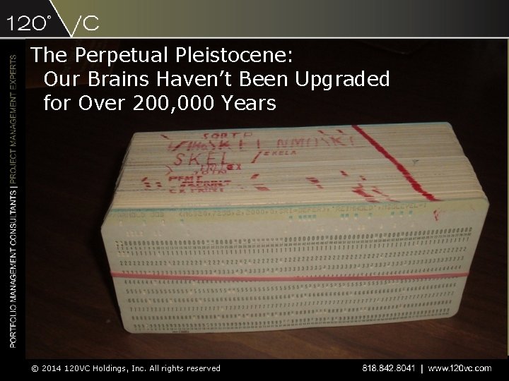 The Perpetual Pleistocene: Our Brains Haven’t Been Upgraded for Over 200, 000 Years ©