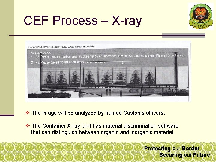 CEF Process – X-ray v The image will be analyzed by trained Customs officers. CEF Process – X-ray v The image will be analyzed by trained Customs officers.