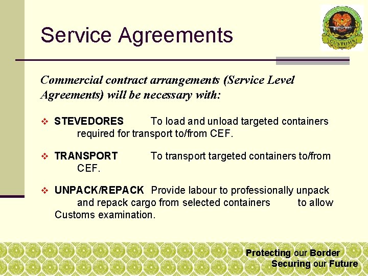 Service Agreements Commercial contract arrangements (Service Level Agreements) will be necessary with: v STEVEDORES Service Agreements Commercial contract arrangements (Service Level Agreements) will be necessary with: v STEVEDORES