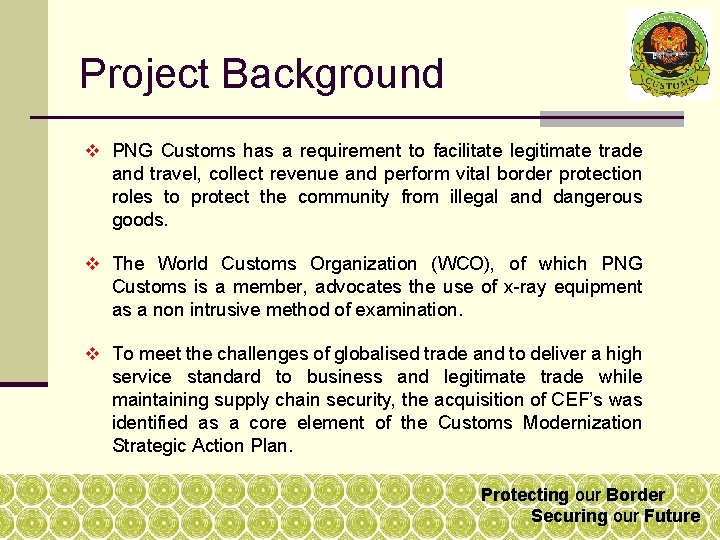Project Background v PNG Customs has a requirement to facilitate legitimate trade and travel, Project Background v PNG Customs has a requirement to facilitate legitimate trade and travel,