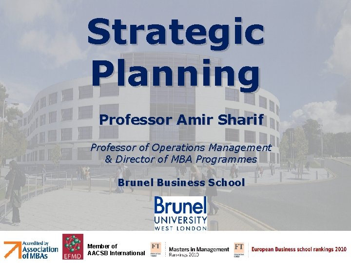 Strategic Planning Professor Amir Sharif Professor of Operations Management & Director of MBA Programmes