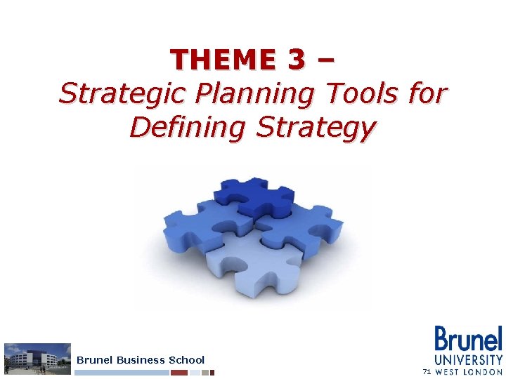 THEME 3 – Strategic Planning Tools for Defining Strategy Brunel Business School 71 