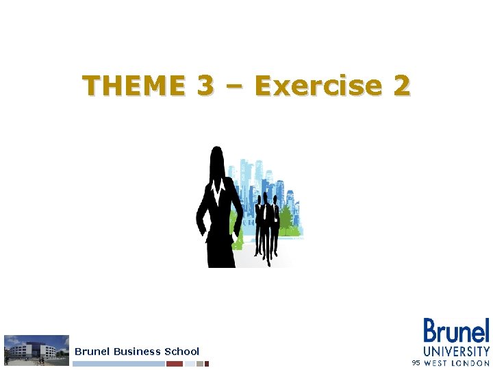 THEME 3 – Exercise 2 Brunel Business School 95 