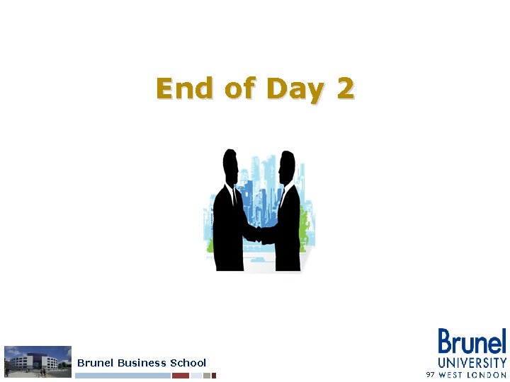 End of Day 2 Brunel Business School 97 