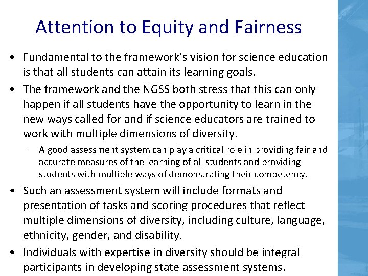 Attention to Equity and Fairness • Fundamental to the framework’s vision for science education Attention to Equity and Fairness • Fundamental to the framework’s vision for science education