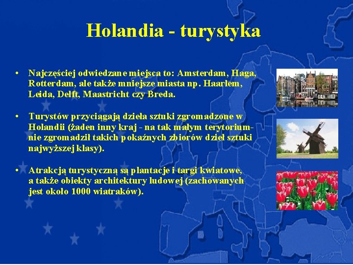 Holandia - turystyka • Najczęściej odwiedzane miejsca to: Amsterdam, Haga, Rotterdam, ale także mniejsze