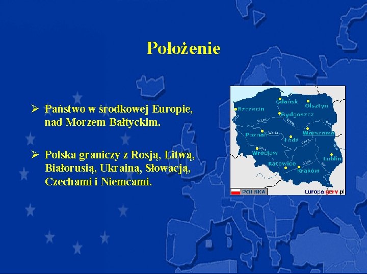 Położenie Ø Państwo w środkowej Europie, nad Morzem Bałtyckim. Ø Polska graniczy z Rosją,