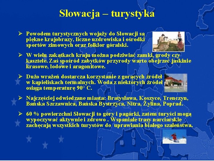 Słowacja – turystyka Ø Powodem turystycznych wojaży do Słowacji są piękne krajobrazy, liczne uzdrowiska