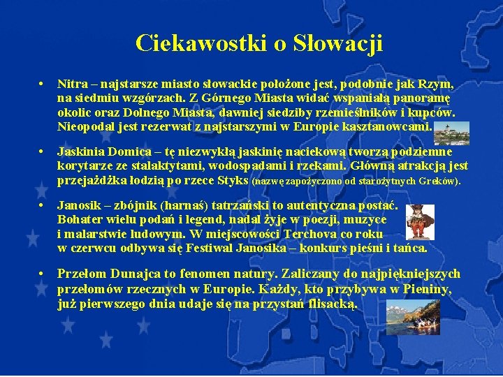 Ciekawostki o Słowacji • Nitra – najstarsze miasto słowackie położone jest, podobnie jak Rzym,