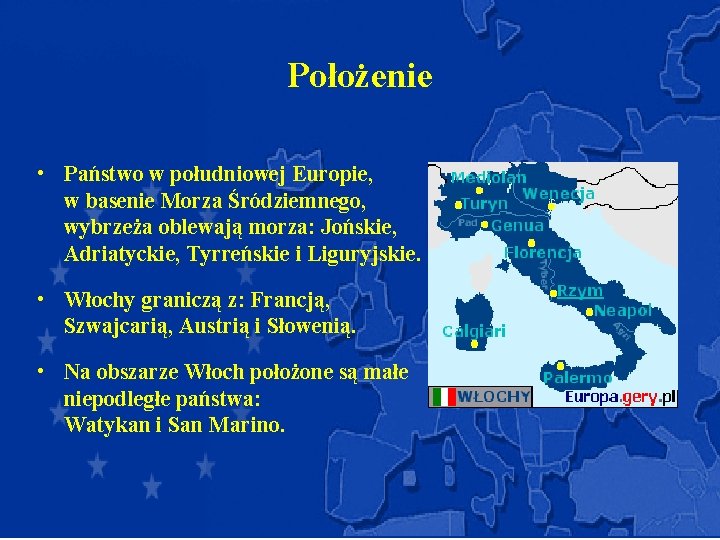 Położenie • Państwo w południowej Europie, w basenie Morza Śródziemnego, wybrzeża oblewają morza: Jońskie,