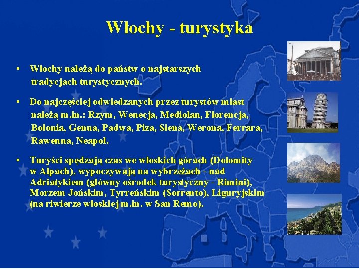 Włochy - turystyka • Włochy należą do państw o najstarszych tradycjach turystycznych. • Do