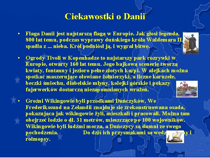 Ciekawostki o Danii • Flaga Danii jest najstarszą flagą w Europie. Jak głosi legenda, Ciekawostki o Danii • Flaga Danii jest najstarszą flagą w Europie. Jak głosi legenda,