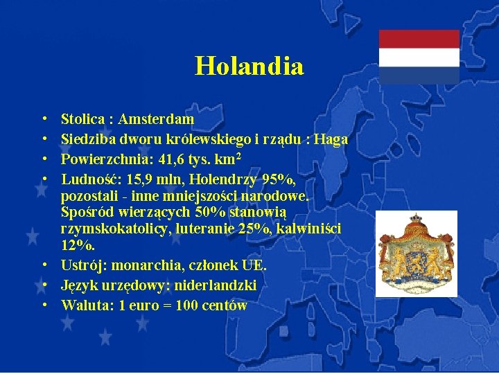 Holandia • • Stolica : Amsterdam Siedziba dworu królewskiego i rządu : Haga Powierzchnia: