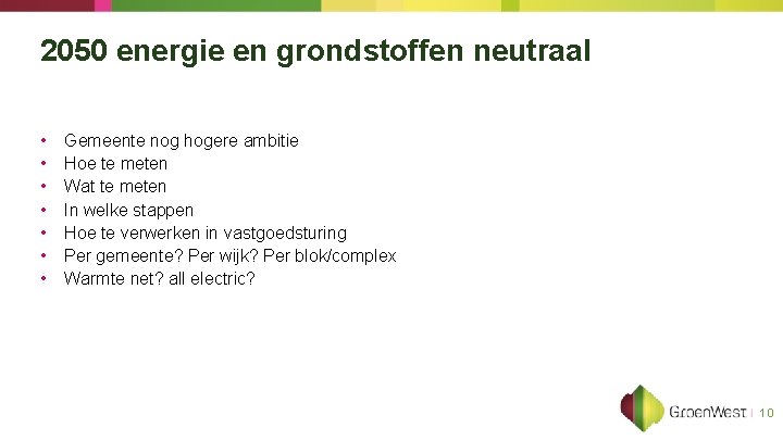 2050 energie en grondstoffen neutraal • • Gemeente nog hogere ambitie Hoe te meten