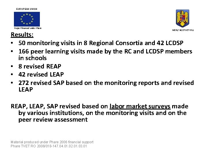 EUROPEAN UNION Project financed under Phare MERI/ NCDTVET-PIU Results: • 50 monitoring visits in
