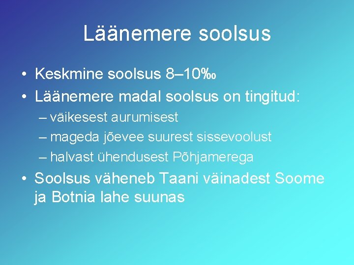 Läänemere soolsus • Keskmine soolsus 8– 10‰ • Läänemere madal soolsus on tingitud: –