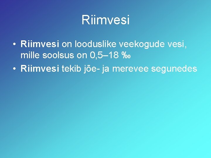 Riimvesi • Riimvesi on looduslike veekogude vesi, mille soolsus on 0, 5– 18 ‰